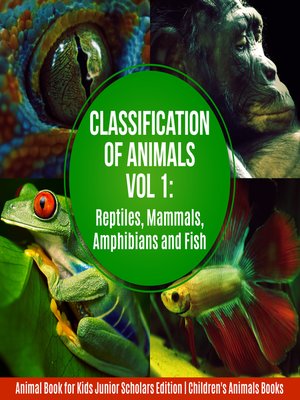 cover image of Classification of Animals Vol 1 --Reptiles, Mammals, Amphibians and Fish--Animal Book for Kids Junior Scholars Edition--Children's Animals Books